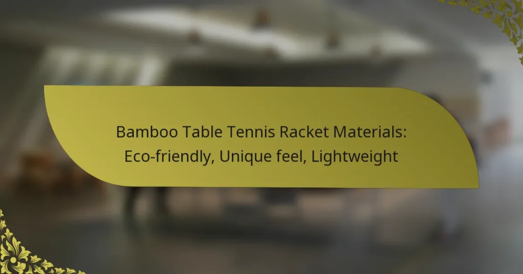 Bamboo Table Tennis Racket Materials: Eco-friendly, Unique feel, Lightweight