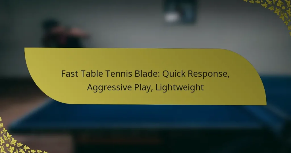 Fast Table Tennis Blade: Quick Response, Aggressive Play, Lightweight