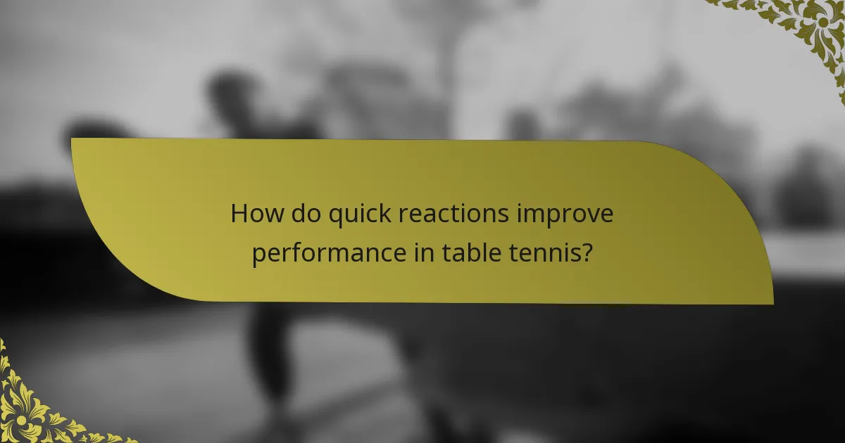 How do quick reactions improve performance in table tennis?
