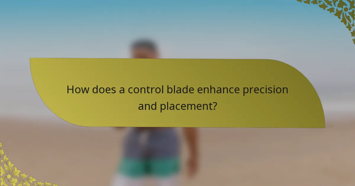 How does a control blade enhance precision and placement?