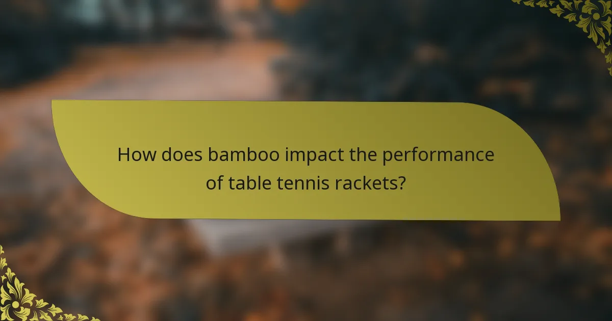 How does bamboo impact the performance of table tennis rackets?