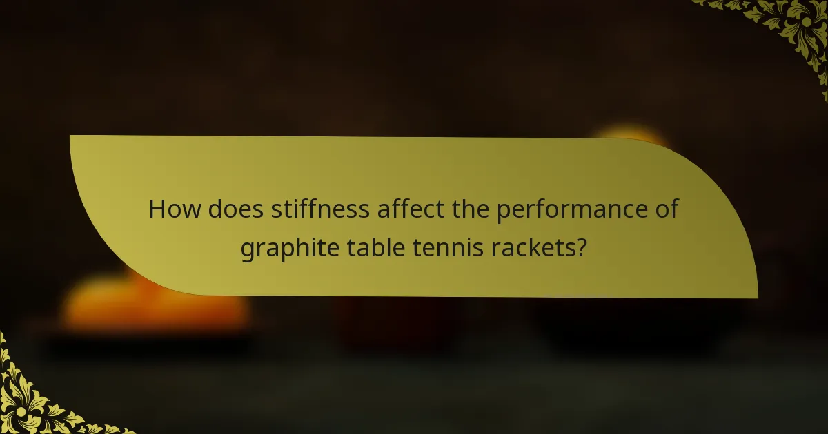 How does stiffness affect the performance of graphite table tennis rackets?