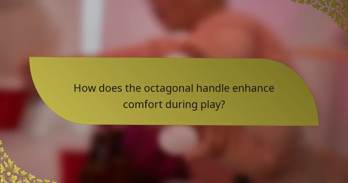 How does the octagonal handle enhance comfort during play?