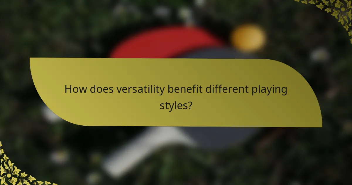How does versatility benefit different playing styles?