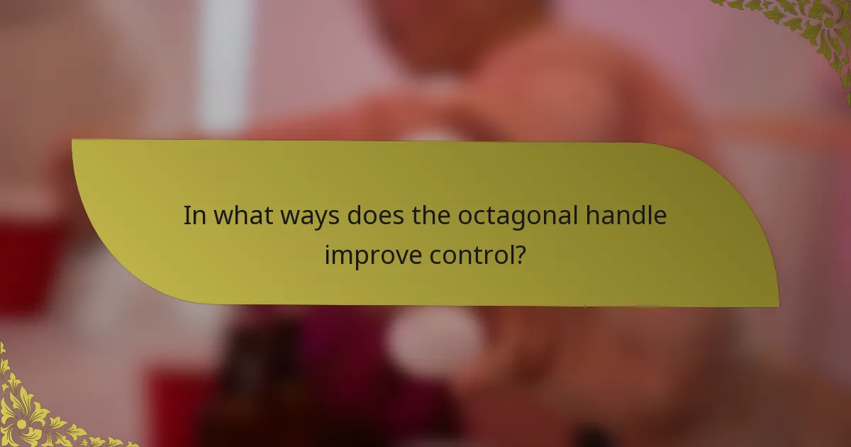 In what ways does the octagonal handle improve control?