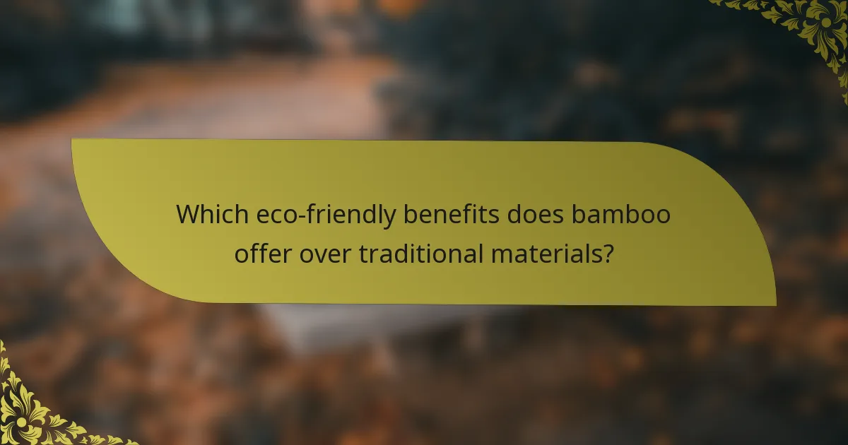 Which eco-friendly benefits does bamboo offer over traditional materials?