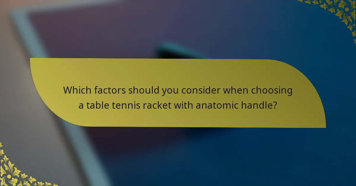 Which factors should you consider when choosing a table tennis racket with anatomic handle?