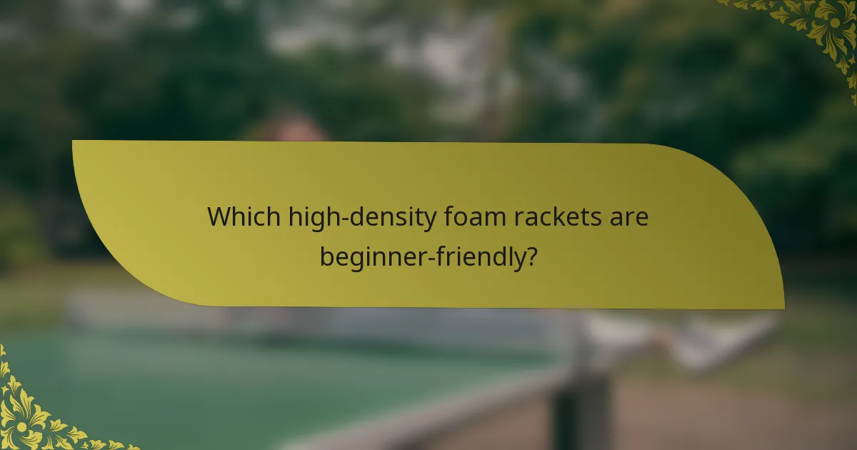 Which high-density foam rackets are beginner-friendly?