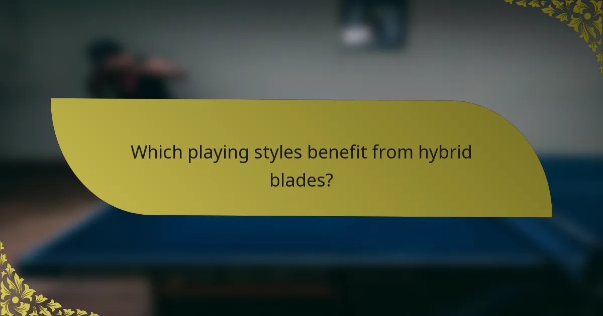 Which playing styles benefit from hybrid blades?