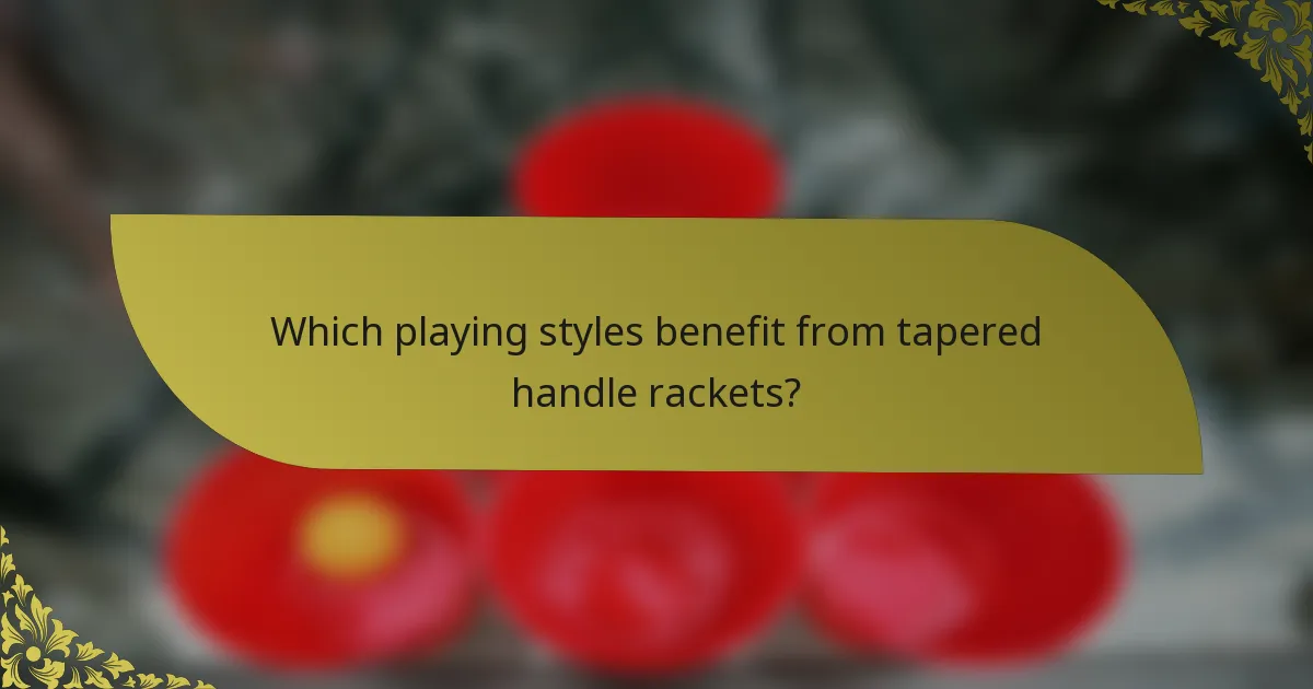 Which playing styles benefit from tapered handle rackets?