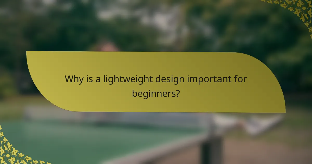 Why is a lightweight design important for beginners?